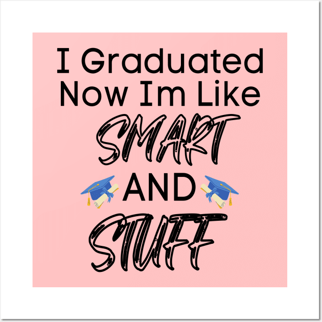 I Graduated Now I'm Like Smart And Stuff Wall Art by raeex